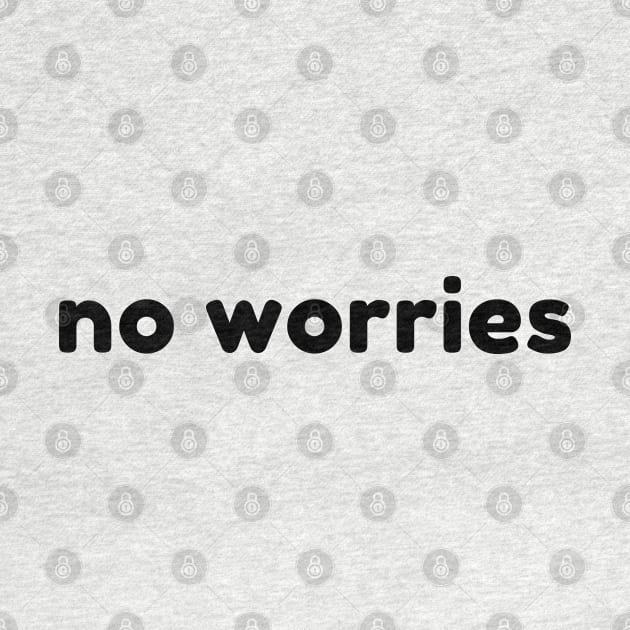 No Worries. Funny Sarcastic Saying by That Cheeky Tee
